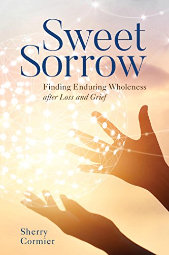 Sweet Sorrow: Finding Enduring Wholeness after Loss and Grief - Epub + Converted Pdf